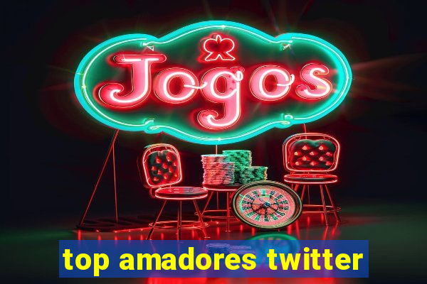 top amadores twitter